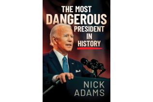 The Most Dangerous President in History By Nick Adams