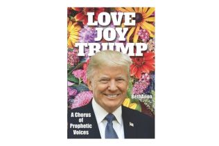 Love Joy Trump - A Chorus of Prophetic Voices